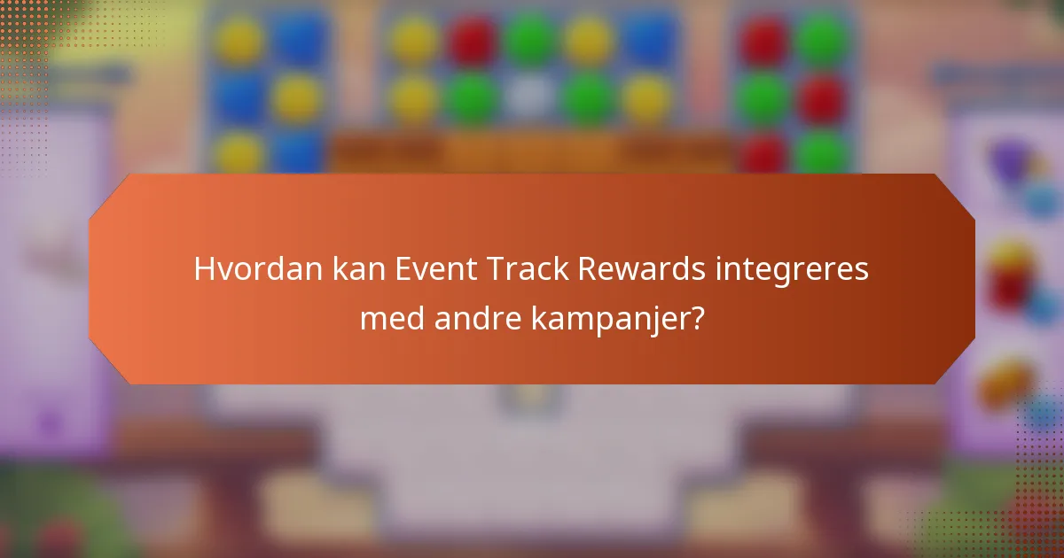 Hvordan kan Event Track Rewards integreres med andre kampanjer?