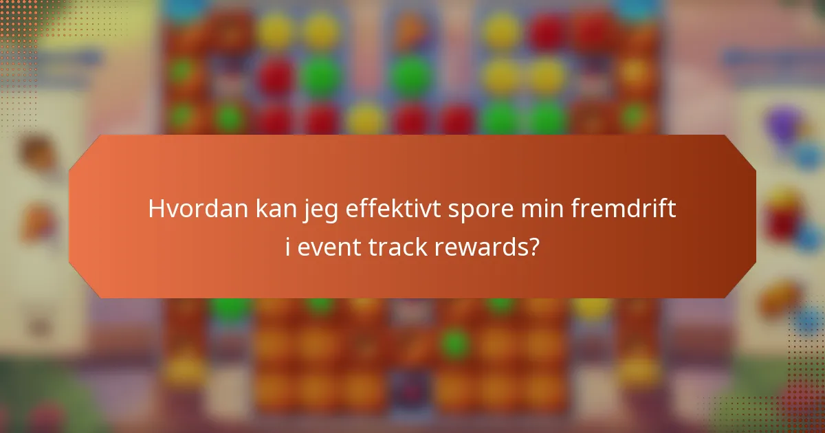 Hvordan kan jeg effektivt spore min fremdrift i event track rewards?
