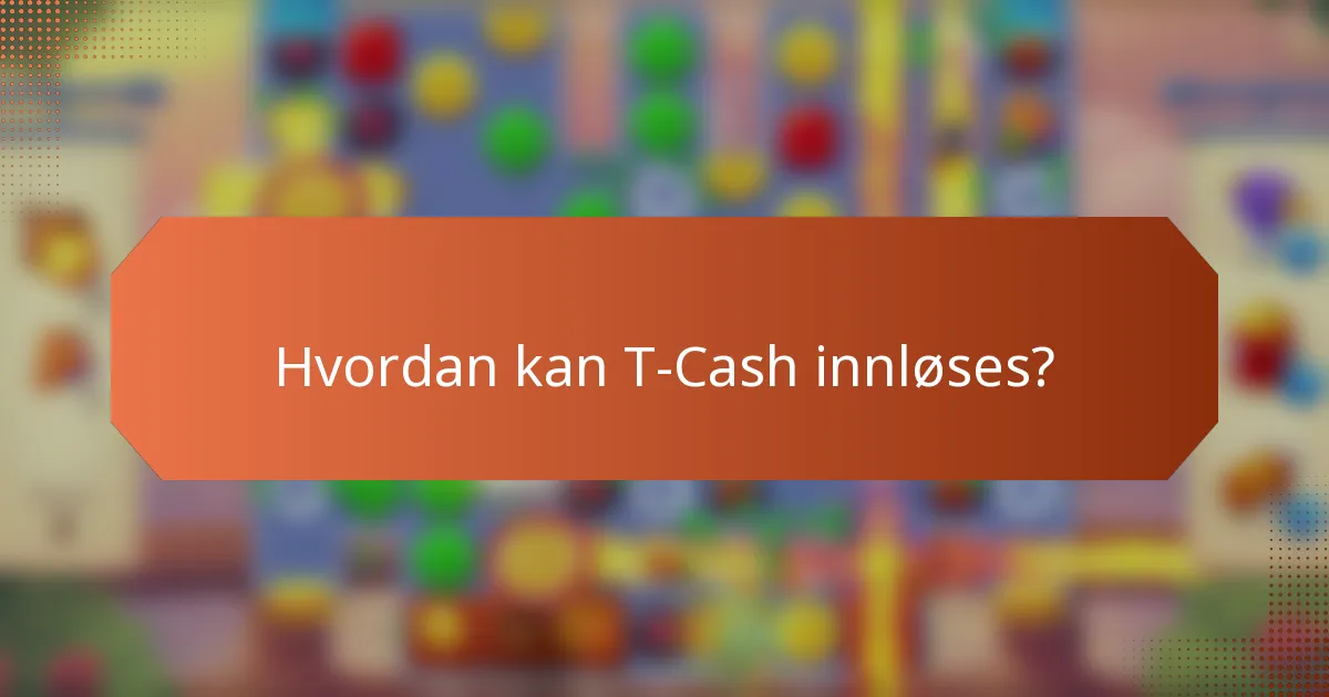 Hvordan kan T-Cash innløses?