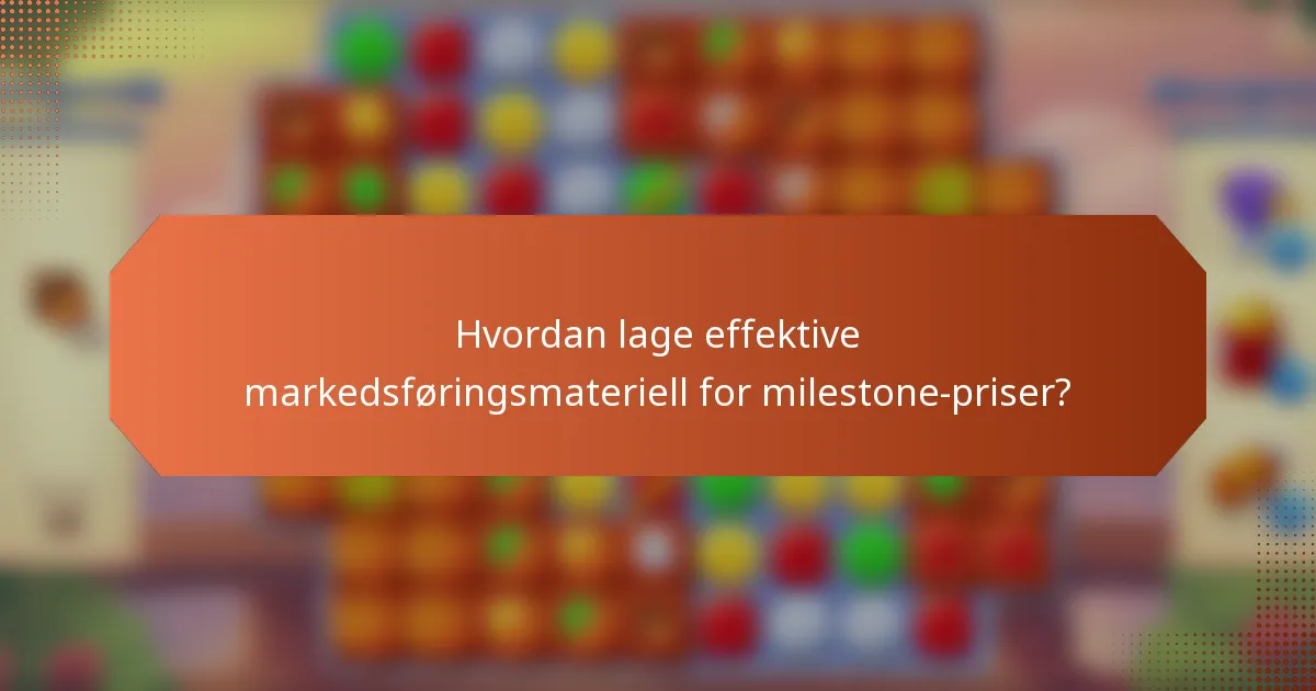 Hvordan lage effektive markedsføringsmateriell for milestone-priser?