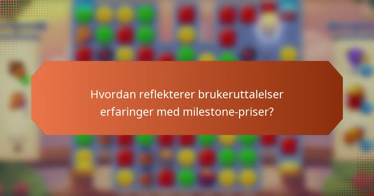 Hvordan reflekterer brukeruttalelser erfaringer med milestone-priser?