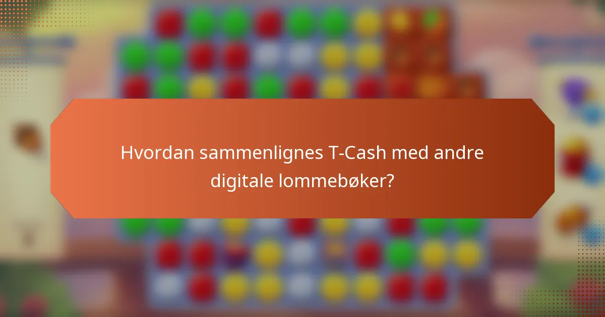 Hvordan sammenlignes T-Cash med andre digitale lommebøker?