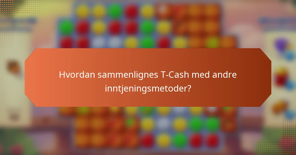 Hvordan sammenlignes T-Cash med andre inntjeningsmetoder?