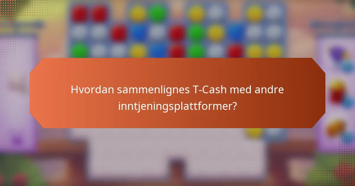 Hvordan sammenlignes T-Cash med andre inntjeningsplattformer?