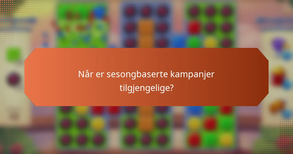 Når er sesongbaserte kampanjer tilgjengelige?