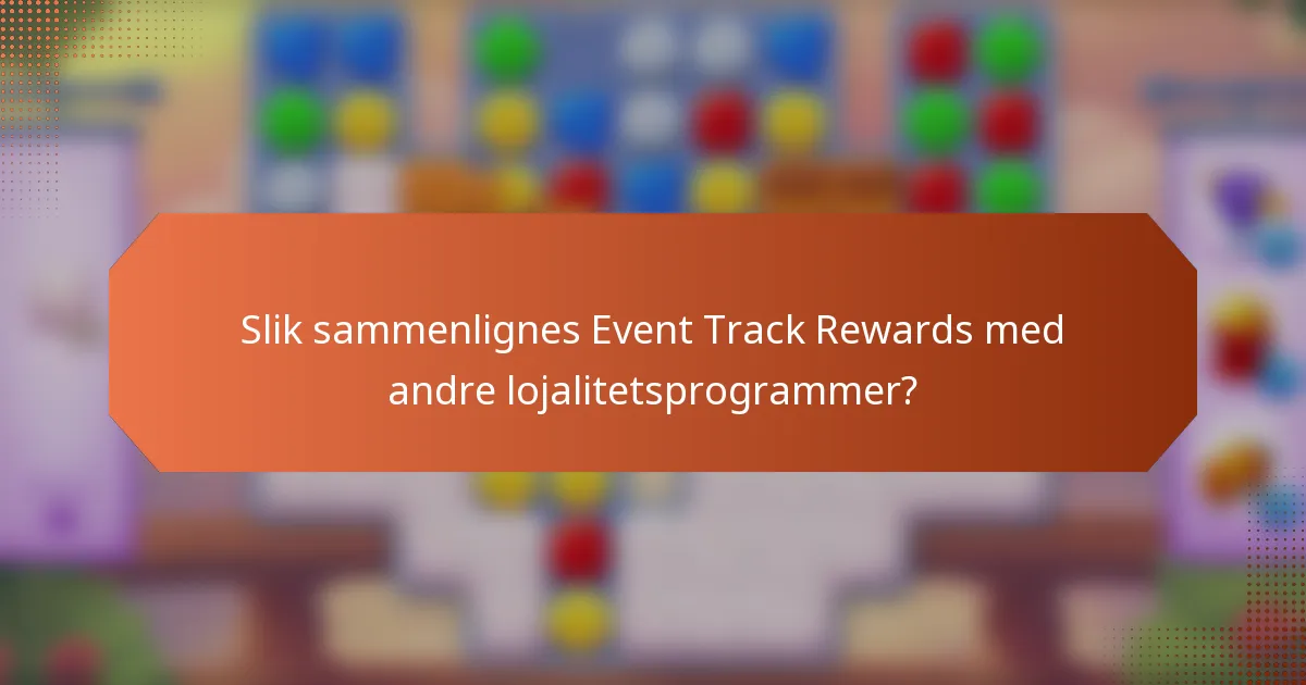 Slik sammenlignes Event Track Rewards med andre lojalitetsprogrammer?